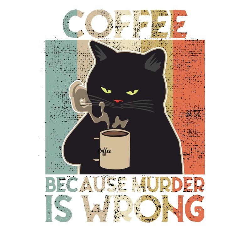 Coffee because Murder is wrong Kaffee Katze retro