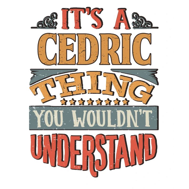C’est une chose cédrique que vous ne comprendriez pas -