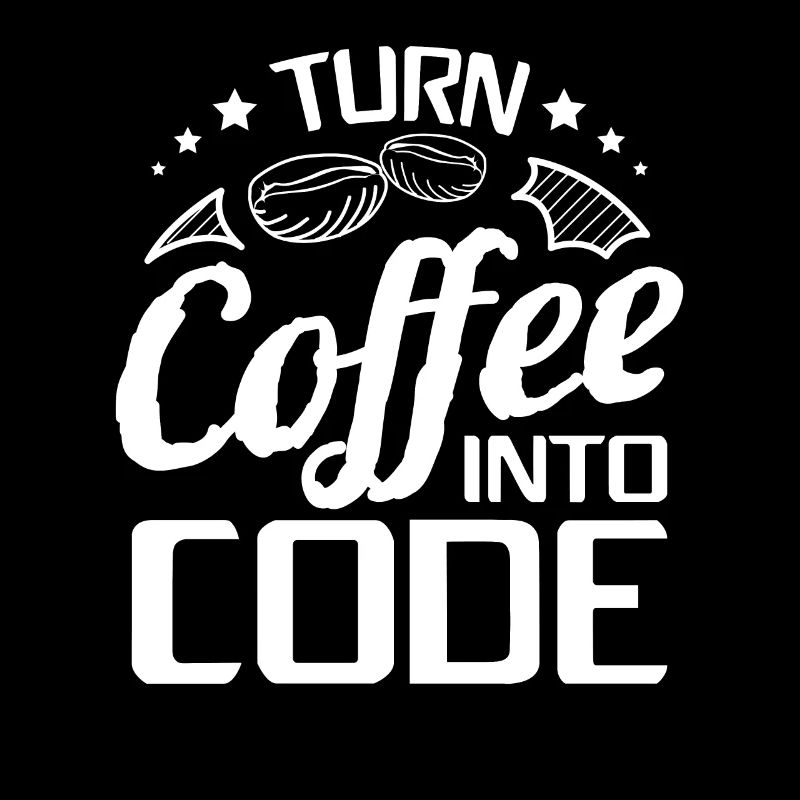 I Turn Coffee Into Code - Programmer Software