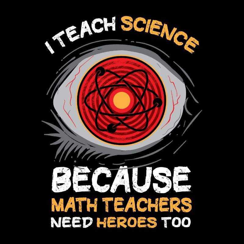 I Teach Science Because Math Teachers Needs