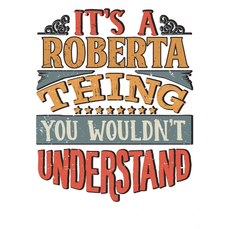 C’est une chose roberta que vous ne comprendriez pas -