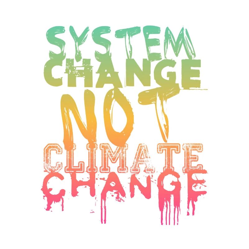 System Change - not Climate Change