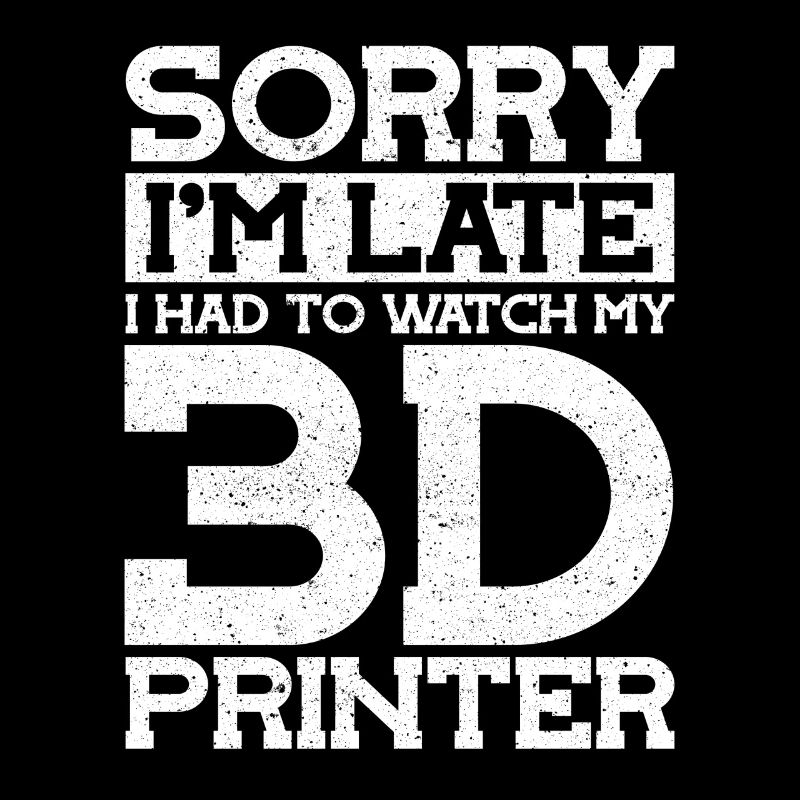 Désolé dans Late Watch My 3D Printer Imprimante 3D