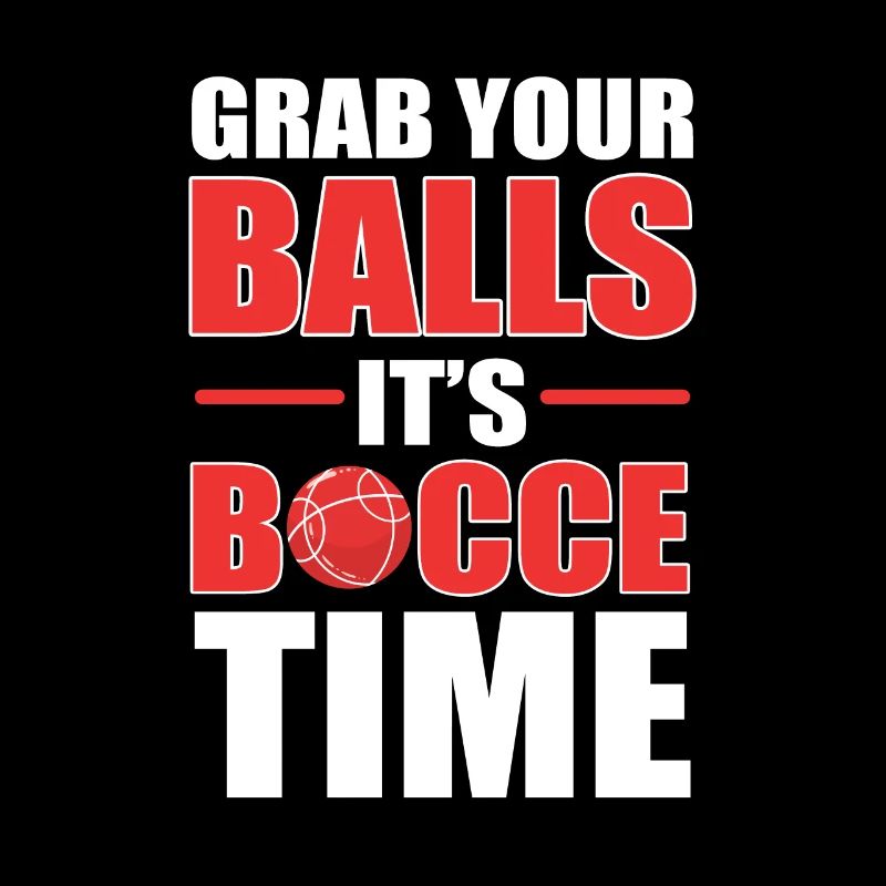 Grab Your Balls It’s Bocce Time Boccia Petanque