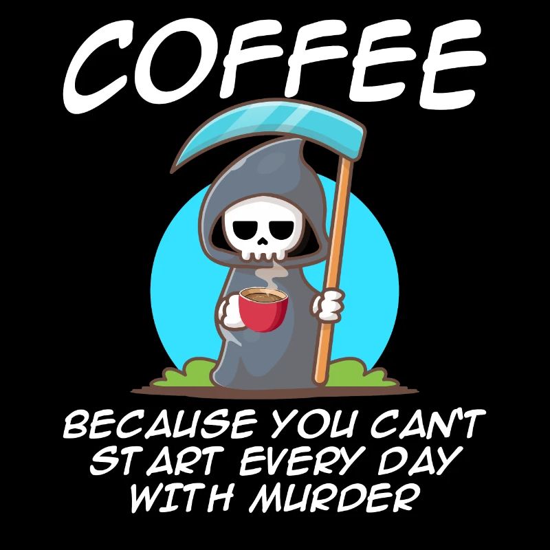 Café parce que vous ne commencez pas à tuer tous les jours