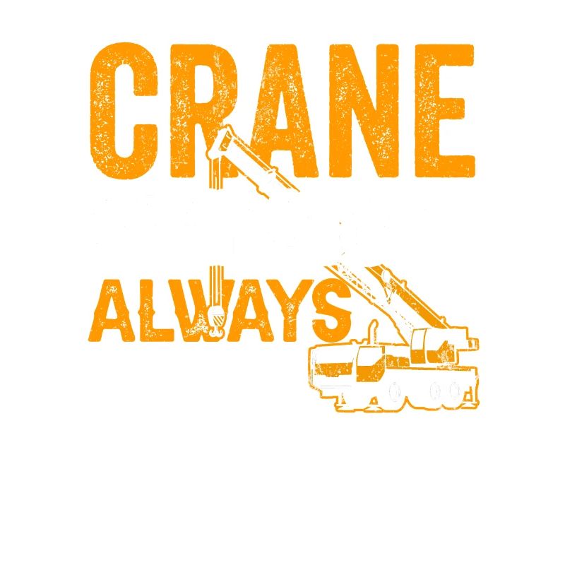 Crane operators always get it up Crane driver Crane