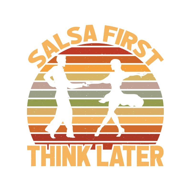 Salsa First Think Later Dance Dancing