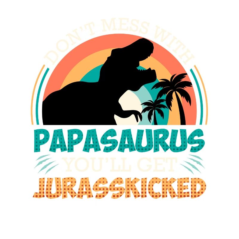 Ne jouez pas avec Papasaurus, vous vous faites jurrasskicked