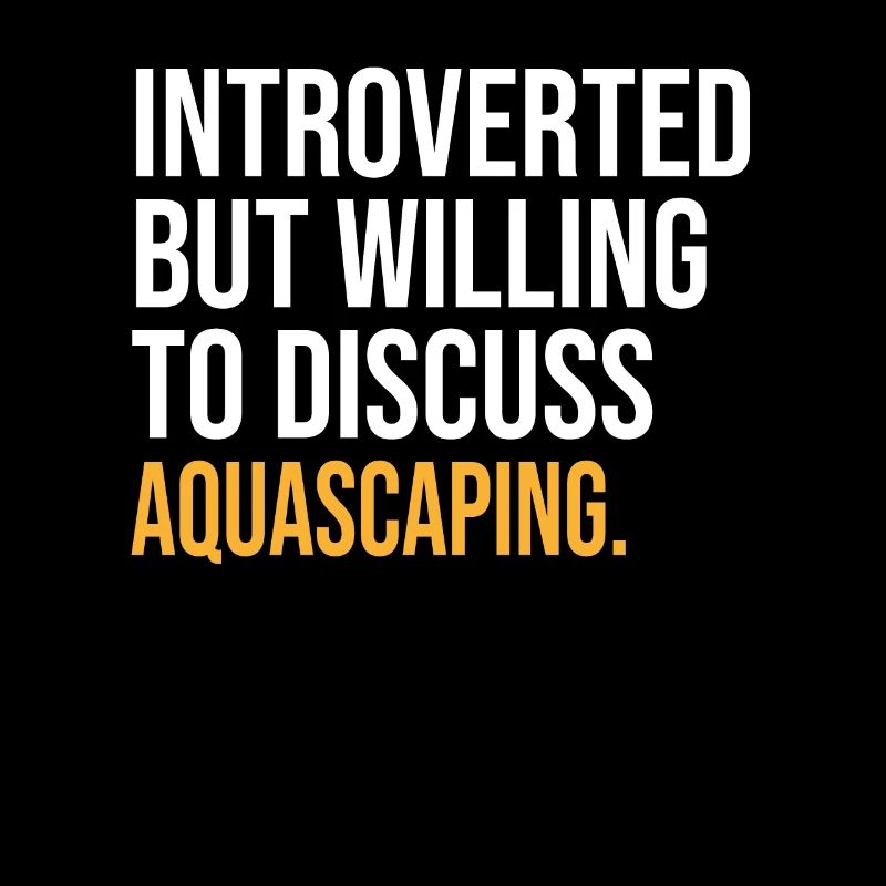 INTROVERTI MAIS PRÊT À DISCUTER DU PLAISIR DE L’AQUASCAPING