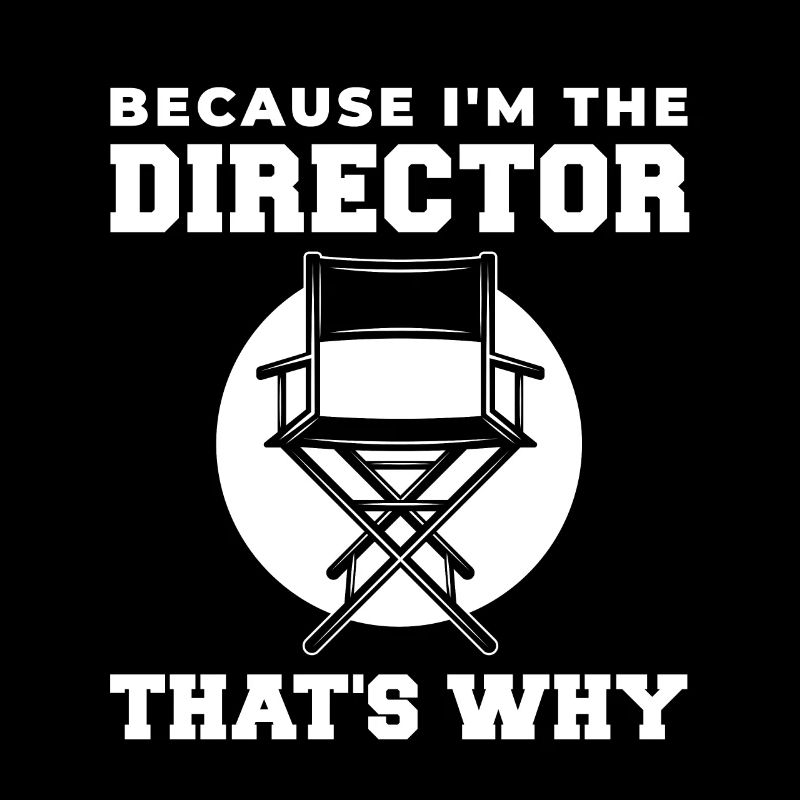 Because I Am Director Thats Why For Filmaker Bin