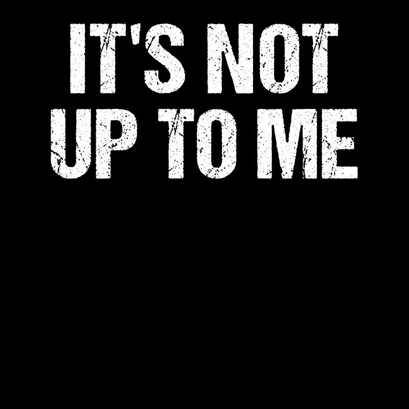 Ce n’est pas à moi de décider Ce n’est pas à moi de décider