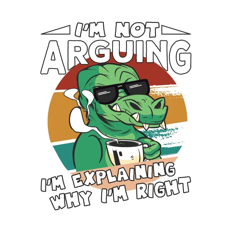 Dinosaurs Saying I'm Explaining Why I'm Right