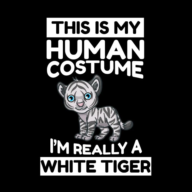 This Is My Human Costume I'm Really A White Tiger
