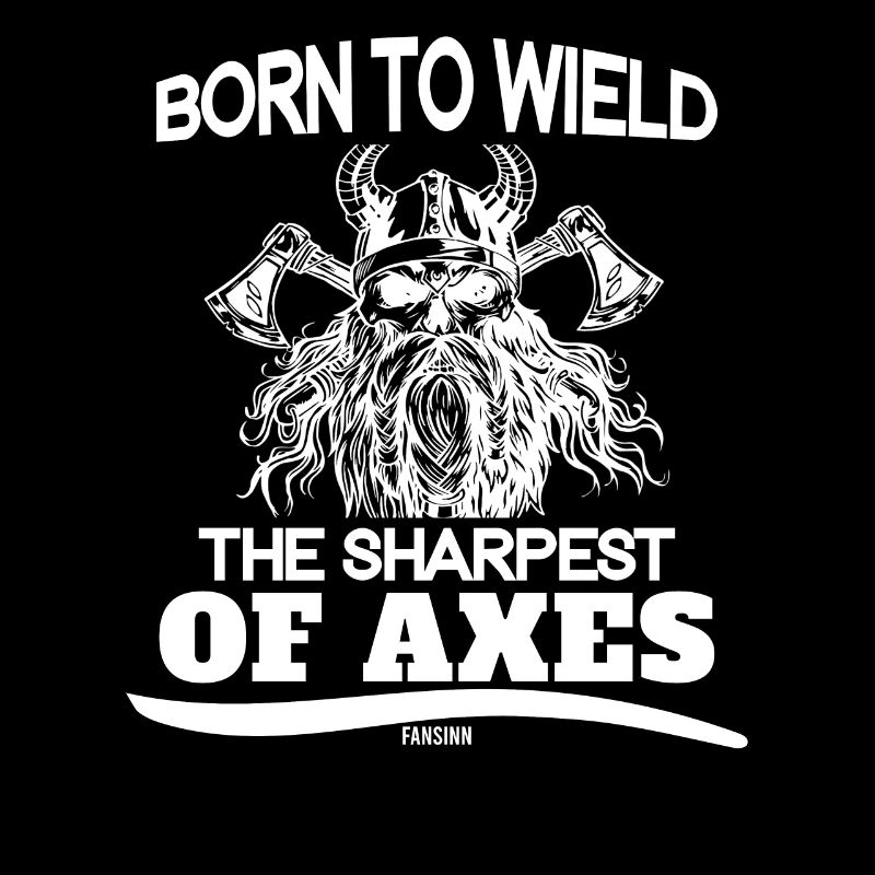 born to wield the sharpest of axes