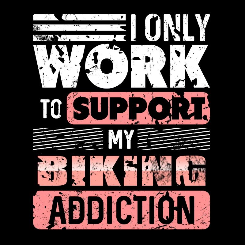 I Only Work To Support My Biking Addiction Tea