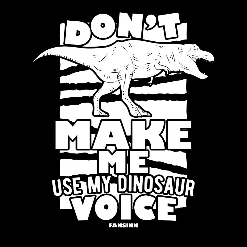 Ne me faites pas utiliser ma voix de dinosaure