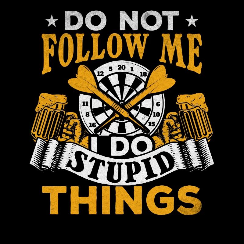 Don't Follow Me I Do Stupid Things Darts