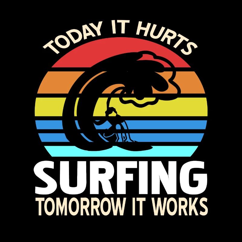 Today It Hurts Tomorrow It Works Surfing Present