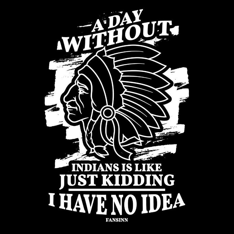 Une journée sans Indiens, c’est comme plaisanter que j’ai