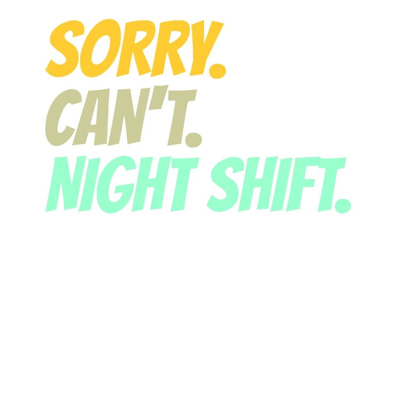 Sorry can't night shift job night shift