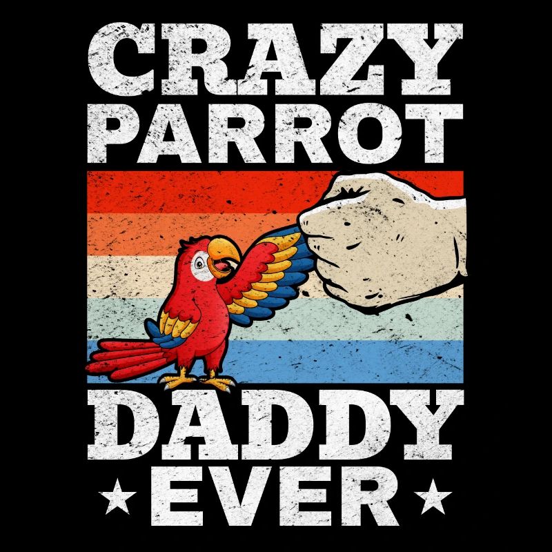 Crazy Parrot Daddy Ever Parrot Bird Lover