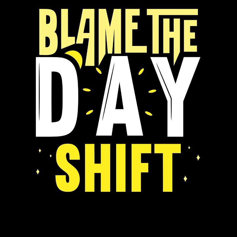 Blame the day shift work night shift