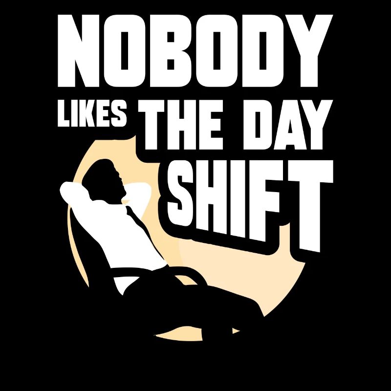 Nobody likes the day shift night shift work