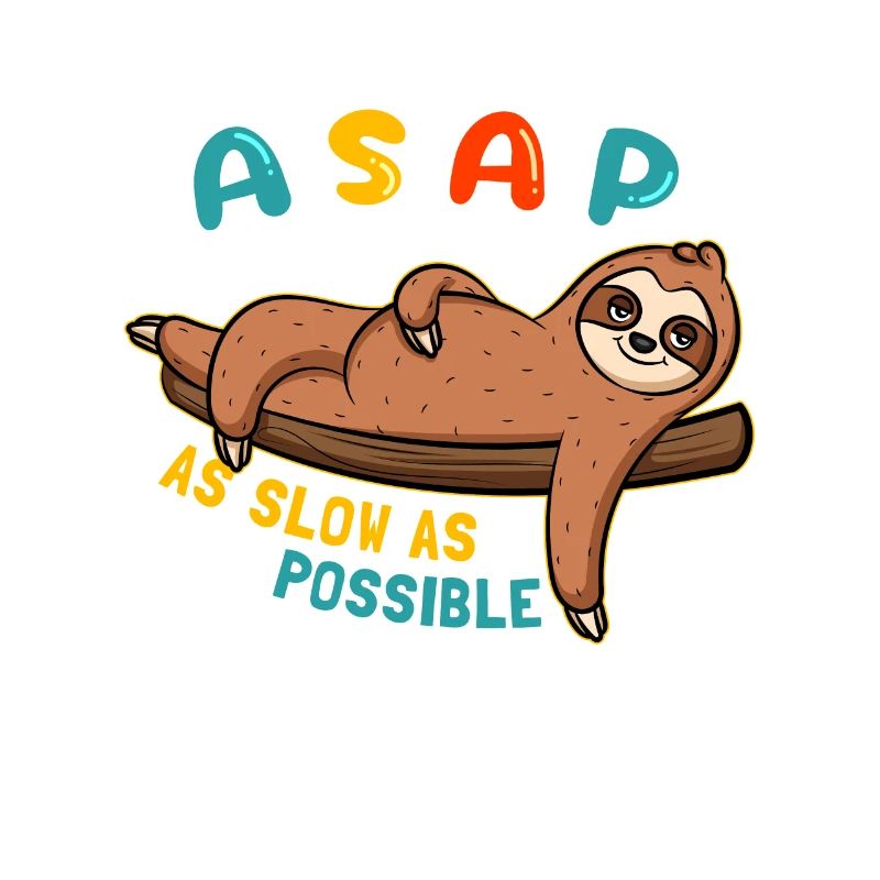 ASAP - As Slow As Possible Sloth