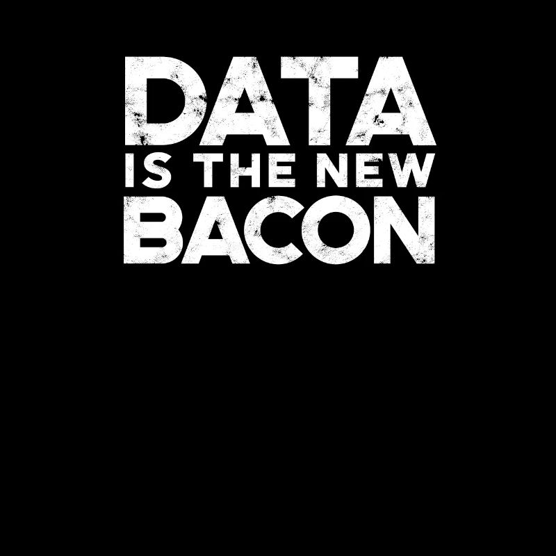 Data is the new bacon - database