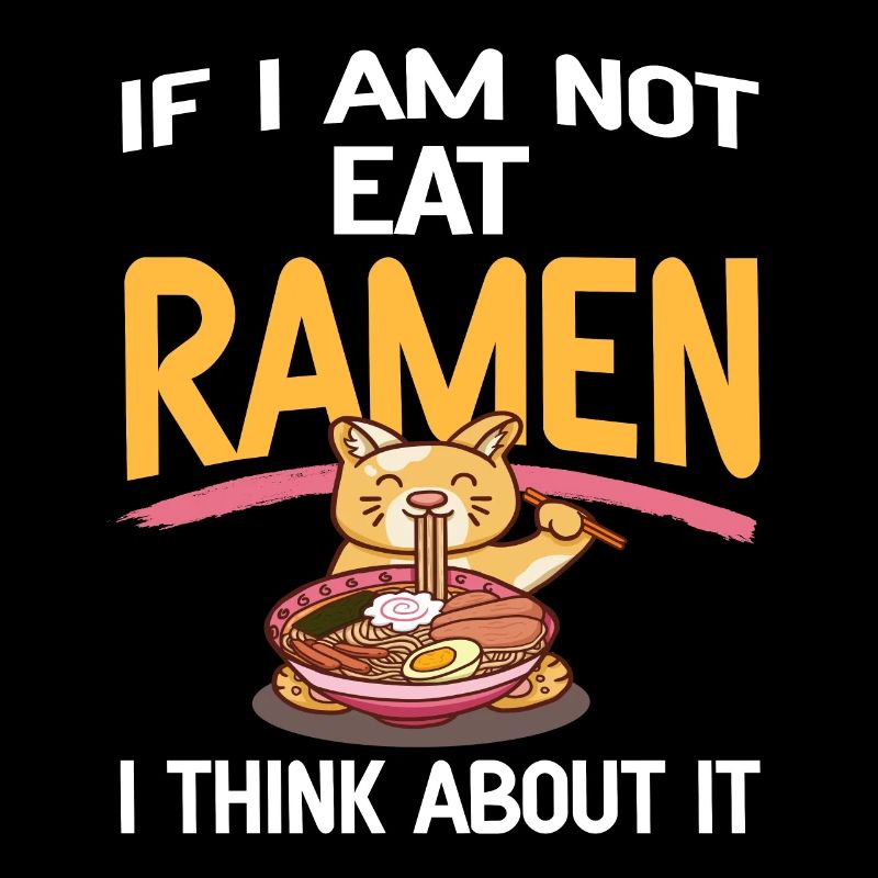 If I Am Not Eating Ramen I Think About It Funny