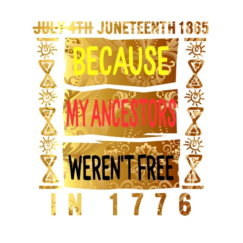 Juneteenth Day Mes ancêtres n’étaient pas libres en 1776