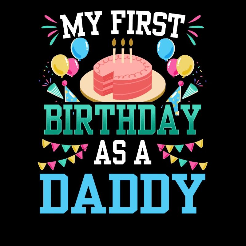 Mein Erster Geburtstag Als Daddy Papi Papa Vater