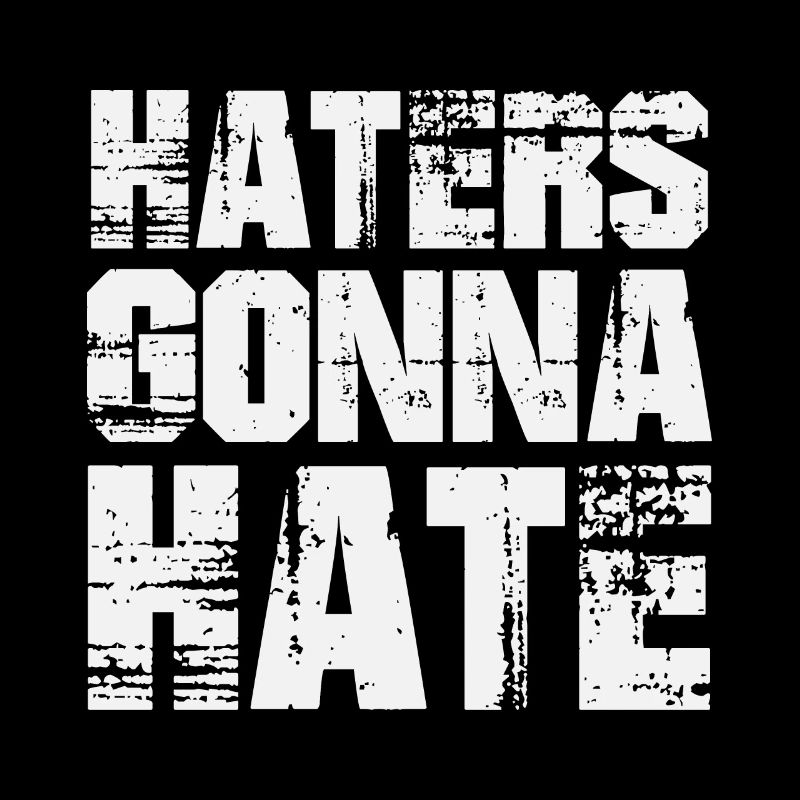 Haters Gonna Hate