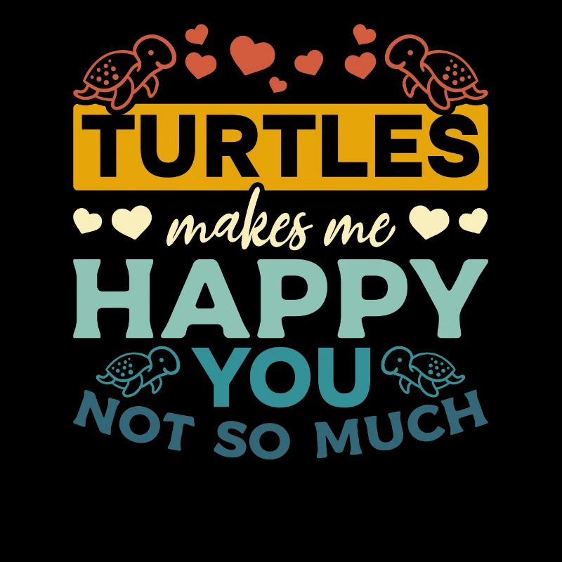 Turtles don't make me so happy -
