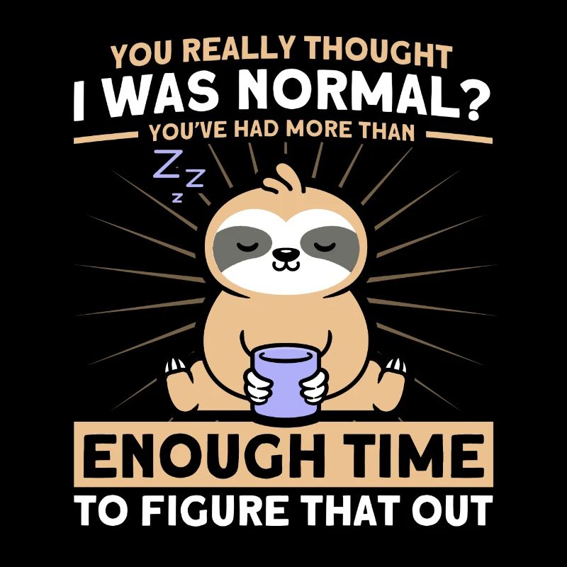 You really thought I was a normal sloth