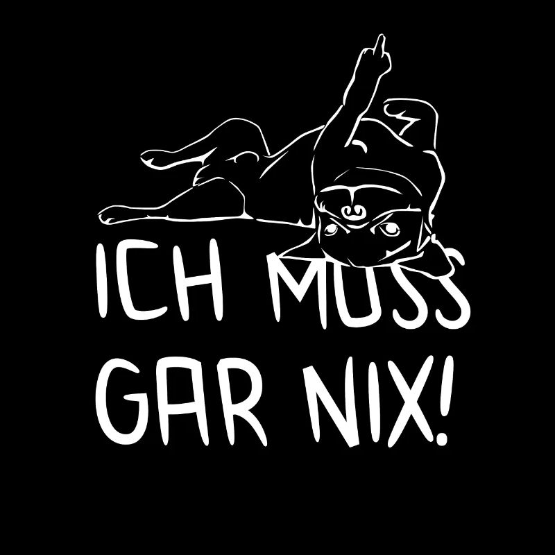 Hund Statement Spruch - ich muss gar nix - Hunde