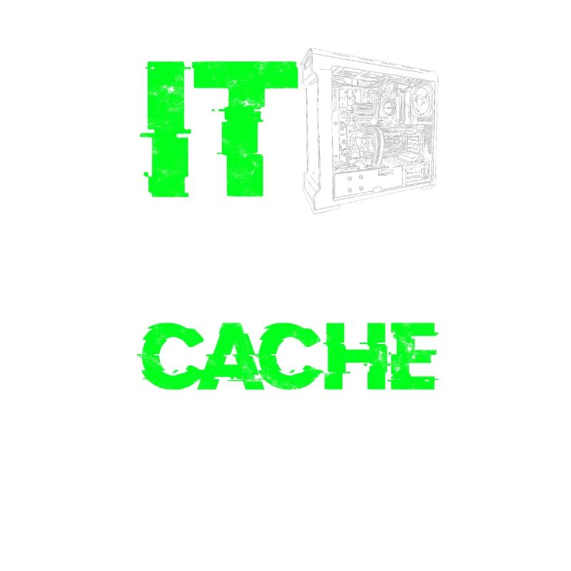 IT I'm just in it for the cache - tech