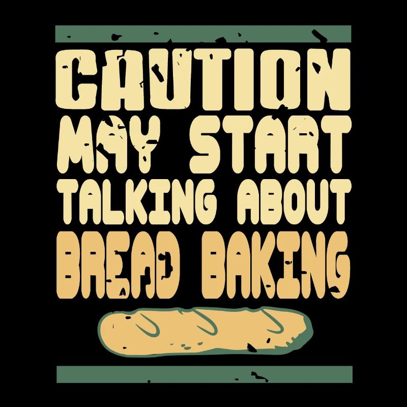 Caution May Start Talking About Bread Baking