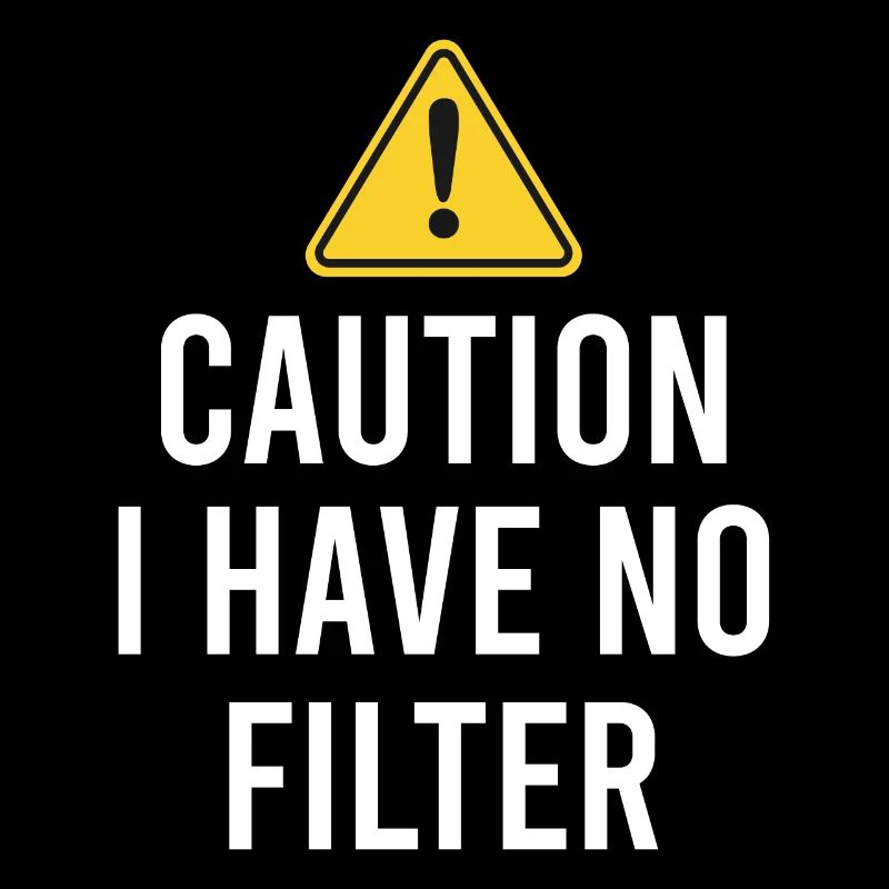 Sarcastic - Caution I have no filter - Sarcasm