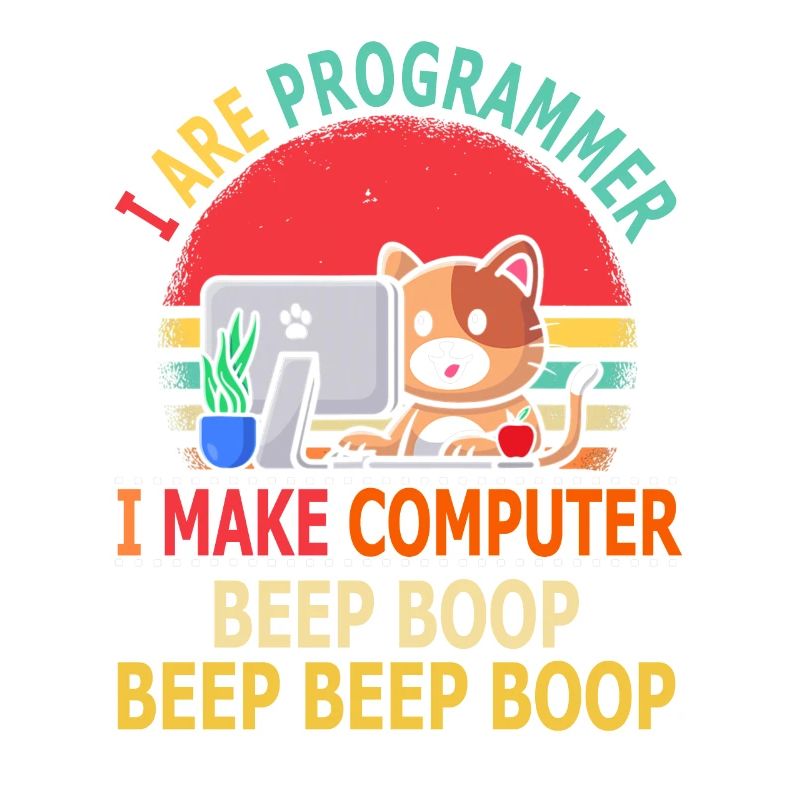 I Are Programmer I make Computer Beep Boop