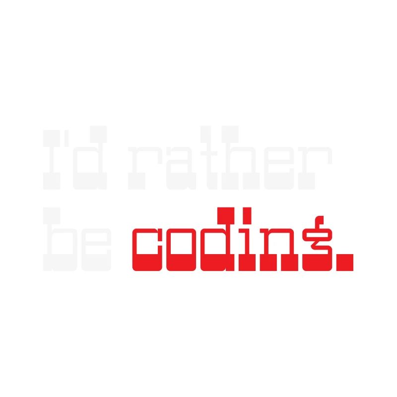 I'd rather be coding Programmer Coder