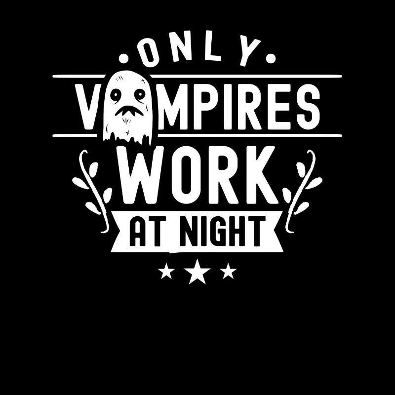 Only vampires work at night sayings day shift