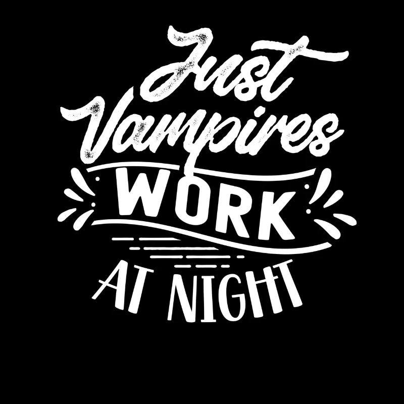 Only vampires work at night sayings day shift
