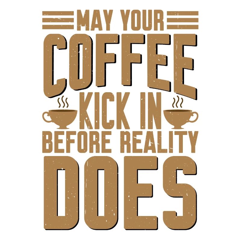May Your Coffee Kick In Before Reality Does 28