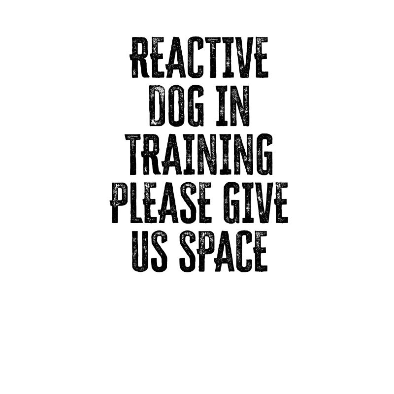 Reactive dog in training Please give us space -