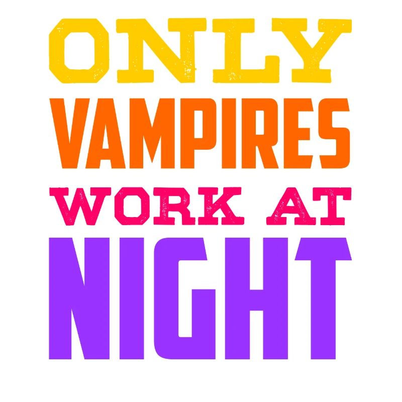 Only vampires work day shift sayings at night