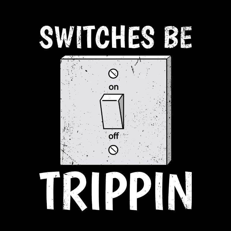 Switch Be Trippin Funny Electrical Design