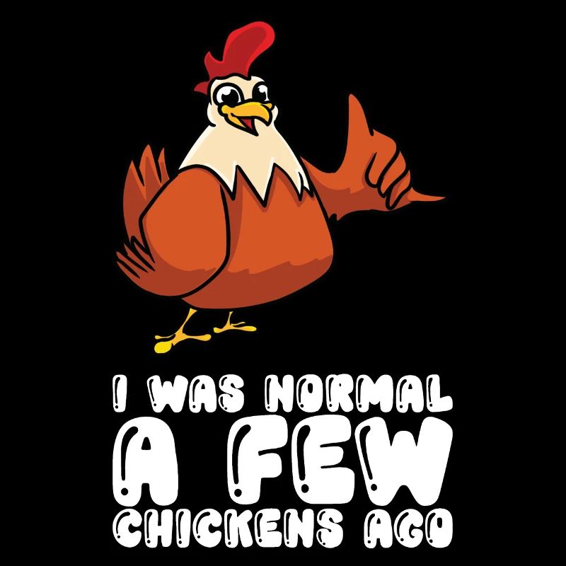 Vor Ein Paar Hühnern War Ich Normal