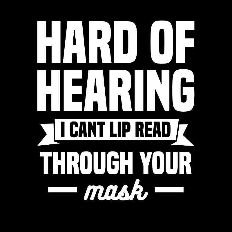 Difficile d’audition, je ne peux pas lire sur les lèvres à travers votre masque