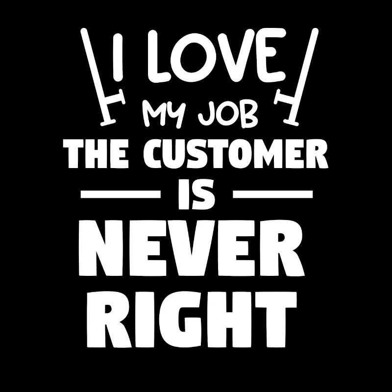 J’aime mon travail Le client n’a jamais raison